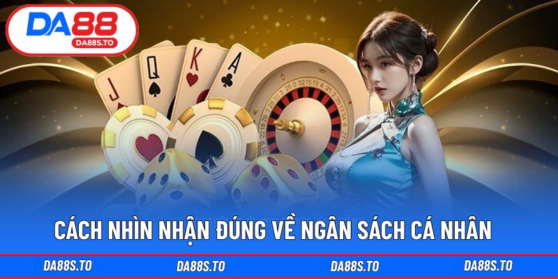 Cách nhìn nhận đúng về ngân sách cá nhân