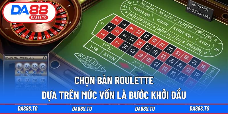 Chọn bàn roulette dựa trên mức vốn là bước khởi đầu