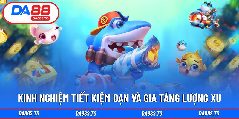 Mẹo quản lý đạn và xu hiệu quả trong bắn cá ăn xu